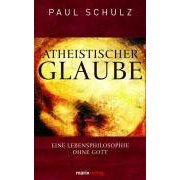 Paul Schulz: "Atheistischer Glaube"