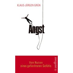 Klaus-Jürgen Grün: "Angst. - Vom Nutzen eines gefürchteten Gefühls."