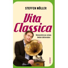 Steffen Möller: "Vita Classica - Bekenntnisse eines Andershörenden"