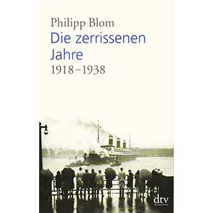 Philipp Blom: „Die zerrissenen Jahre — 1918-1938“