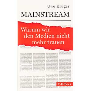 Uwe Krüger: „Mainstream — Warum wir den Medien nicht mehr trauen“