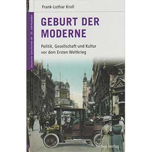 Frank-Lothar Kroll: „Geburt der Moderne – Politik, Gesellschaft und Kultur vor dem Ersten Weltkrieg“