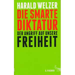 Harald Welzer: „Die smarte Diktatur — Der Angriff auf unsere Freiheit“