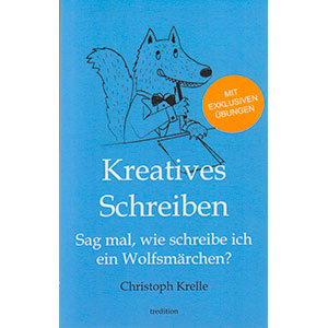 Christoph Krelle: „Kreatives Schreiben — Sag mal, wie schreibe ich ein Wolfsmärchen?“